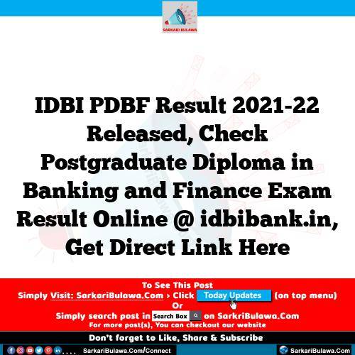 IDBI PDBF Result 2021-22 Released, Check Postgraduate Diploma in Banking and Finance Exam Result Online @ idbibank.in, Get Direct Link Here